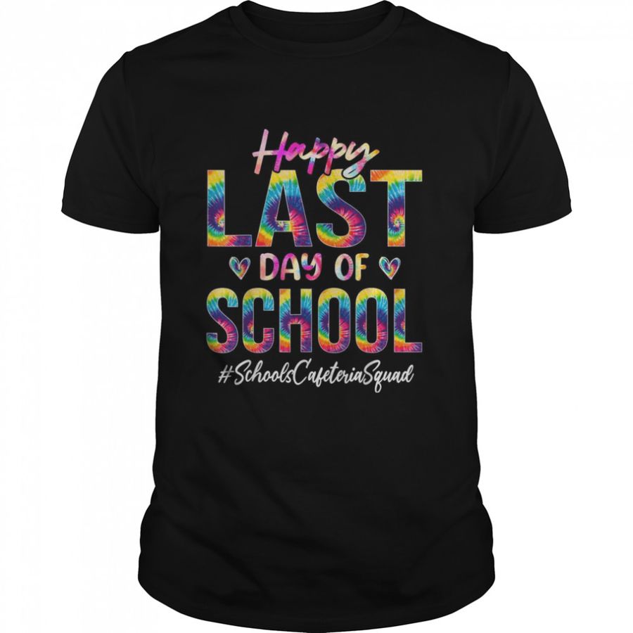 Schools Cafeteria Squad Happy Last Day of School Tie Dye Shirt