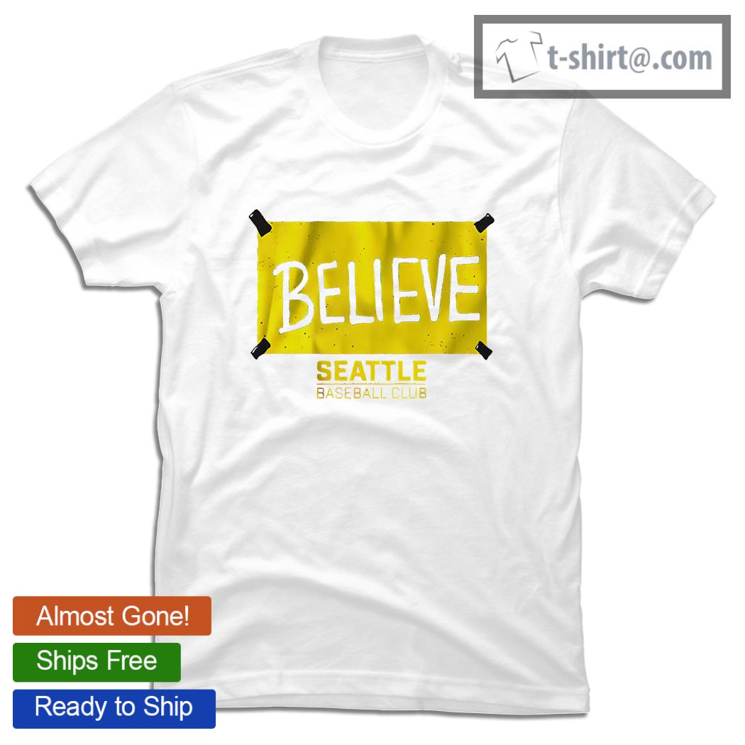 Seattle baseball club believe Seattle shirt