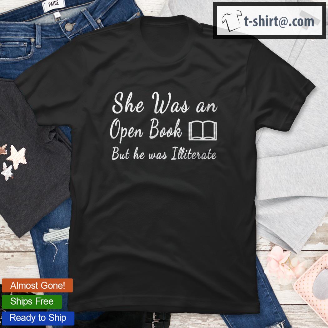 She Was An Open Book But He Was Illiterate Funny Quotes Shirt