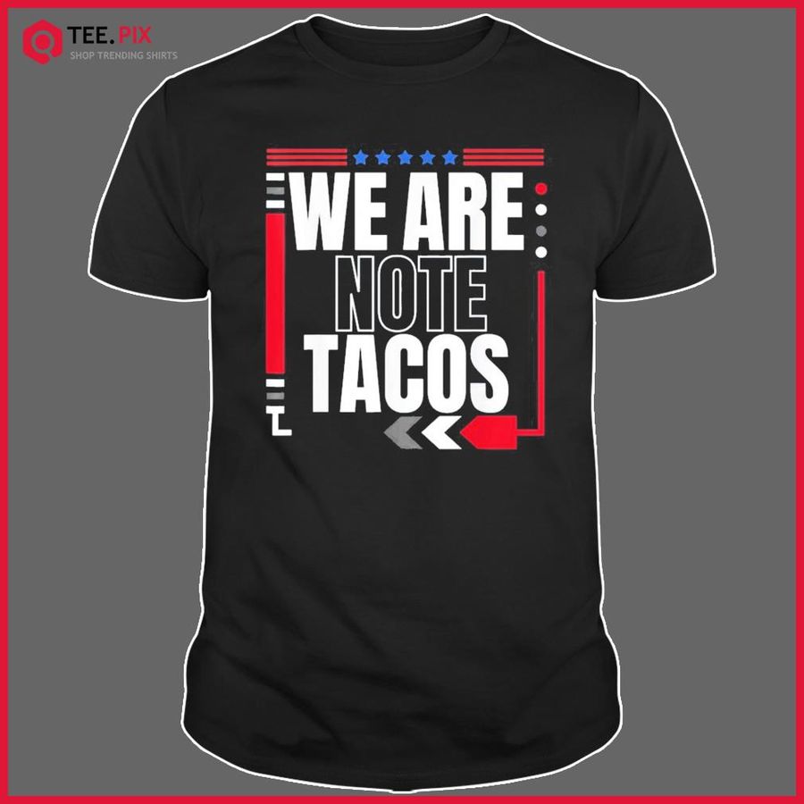 Shirt We Are Not Tacos Funny Jill Biden 2022
