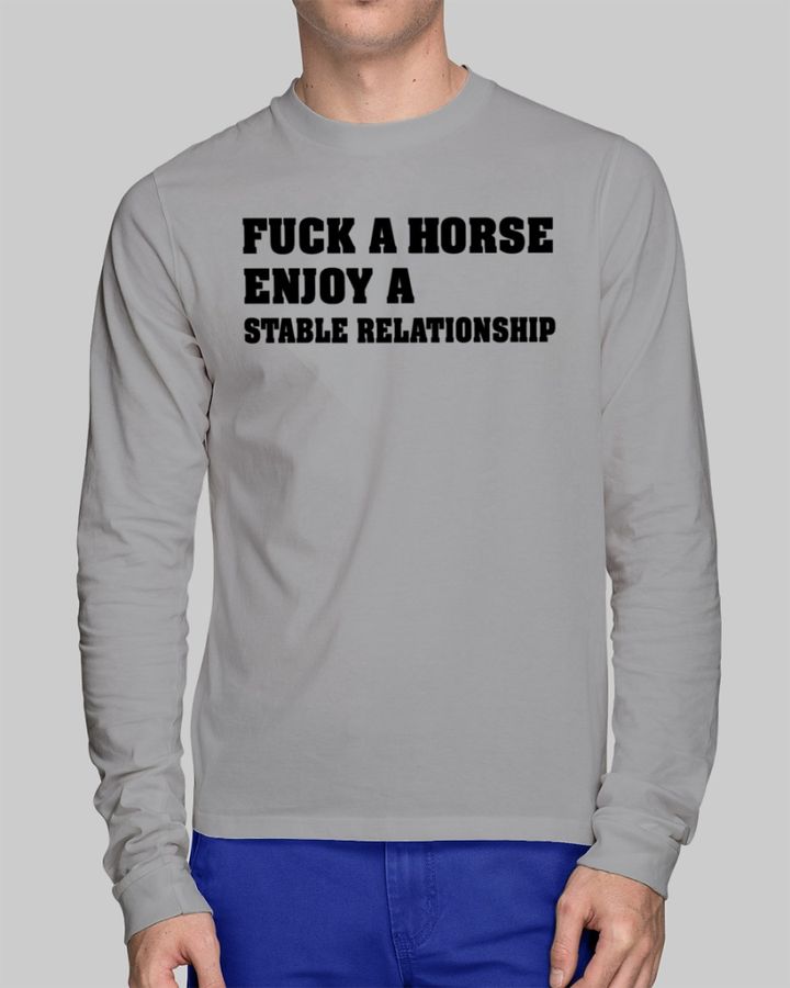 Shirts That Go Hard Shirtsthtgohard Fuck A Horse Enjoy A Stable Relationship Shirt