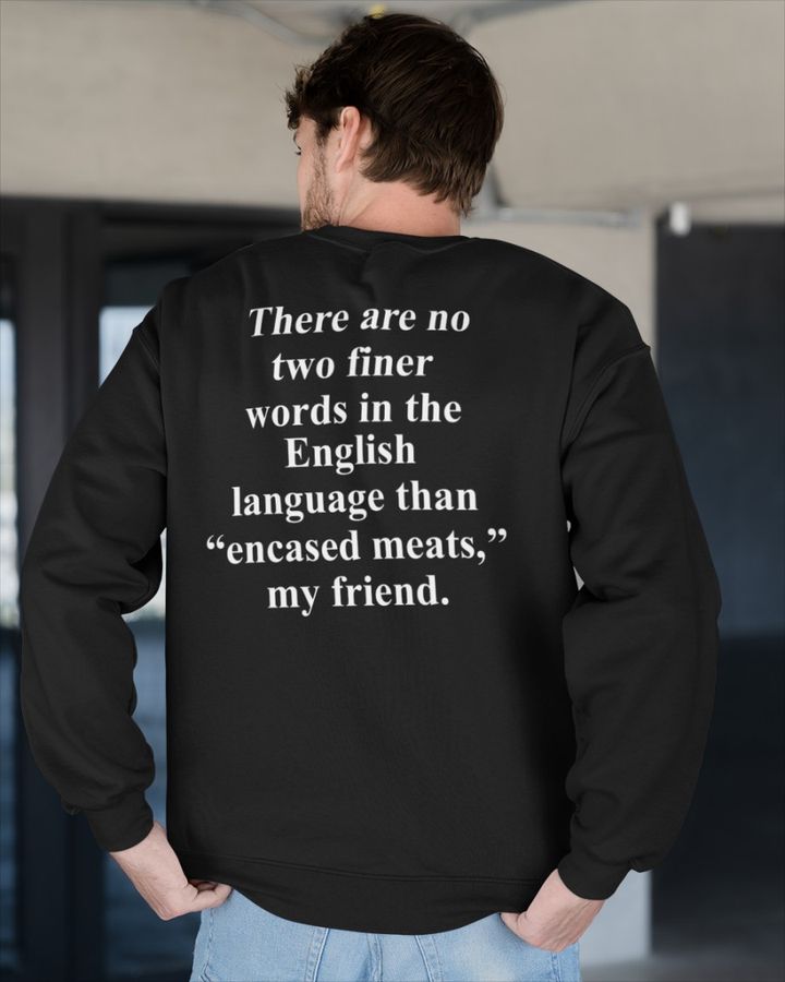 Shirts That Go Hard There Are No Two Finer Words In The English Language Shirts