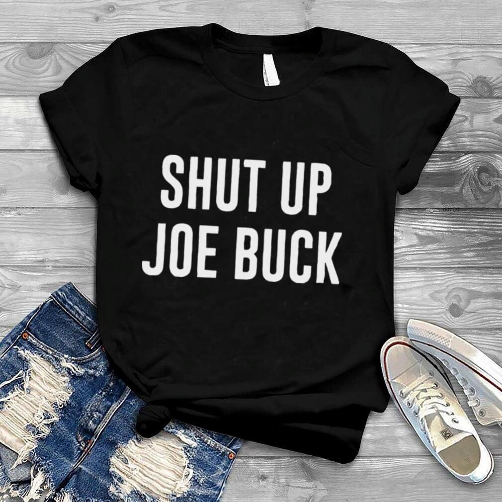 Shut Up Joe Buck shirt