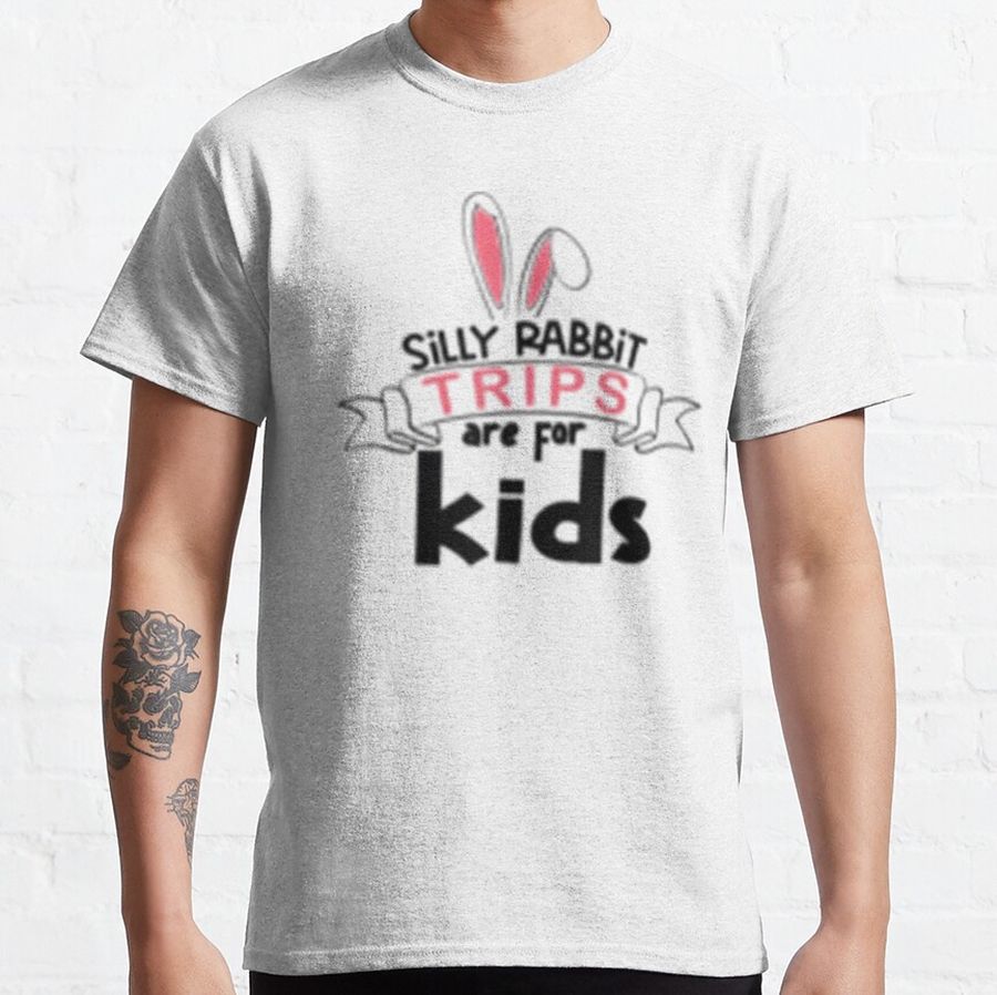 silly rabbit trips are for kids Classic T-Shirt