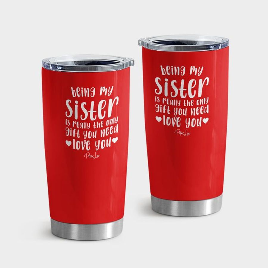 Sister Insulated Cups, Being My Sister Is Really The Only Gift You Need Laser Etched Tumbler Tumbler Cup 20oz , Tumbler Cup 30oz, Straight Tumbler 20oz