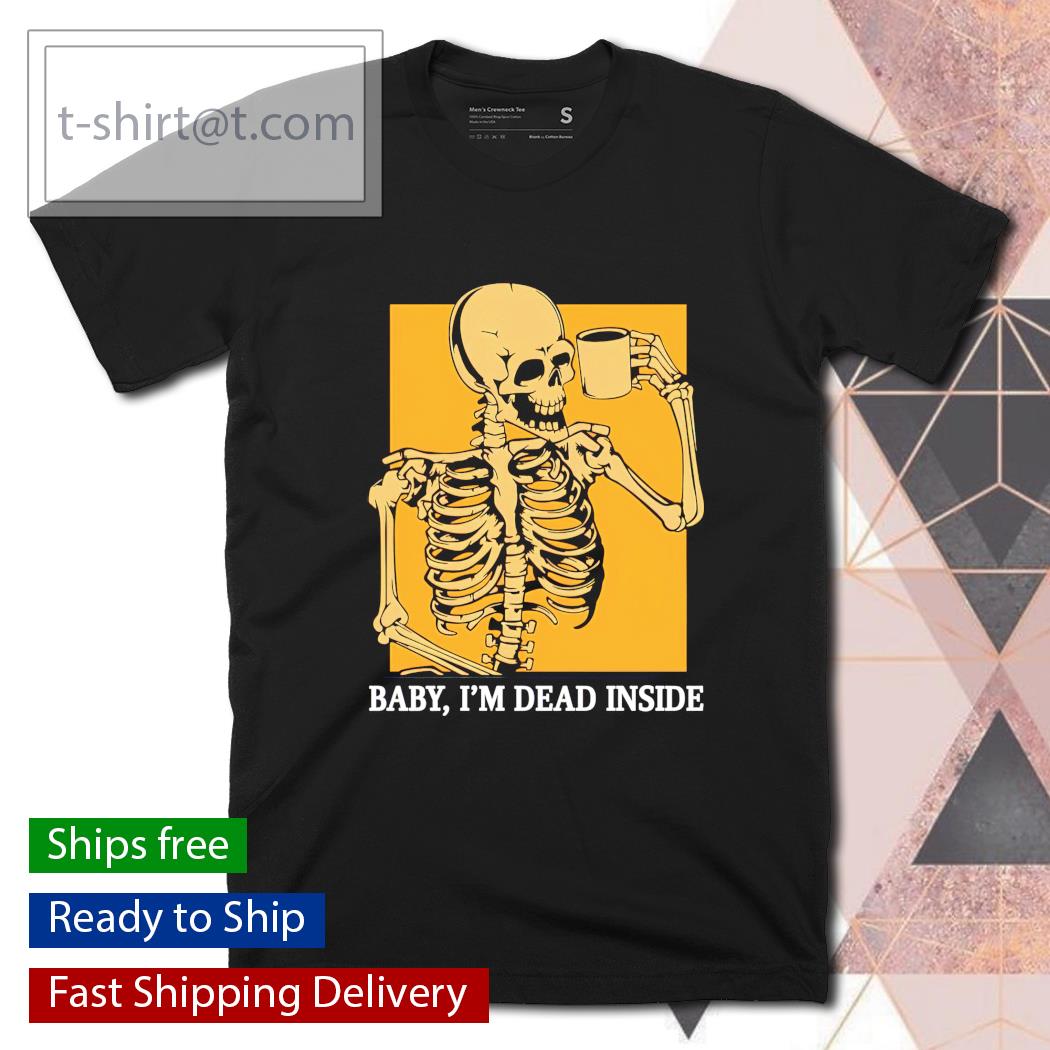 Skeleton baby I’m dead inside shirt