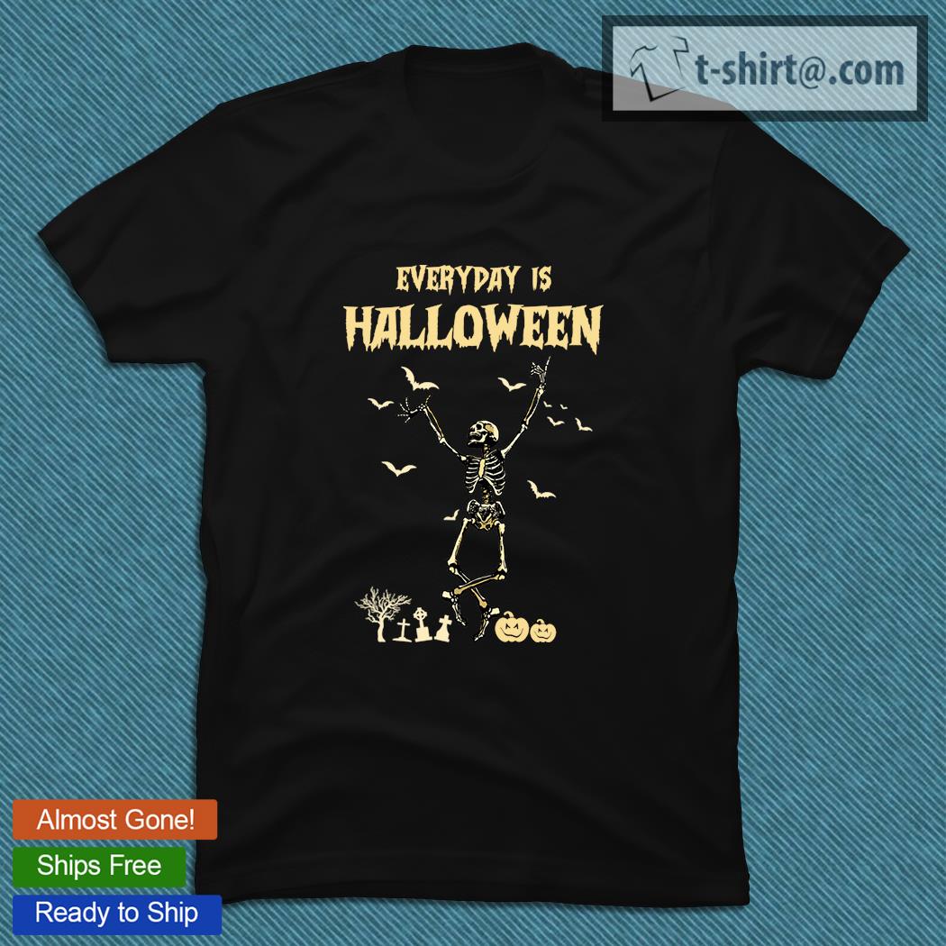 Skeleton everyday is Halloween T-shirt