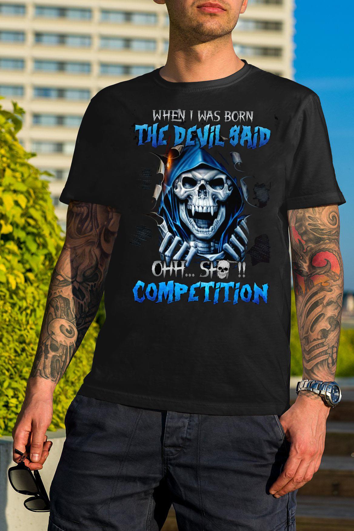 Skull When i was born the divil said ohh shit competition shirt