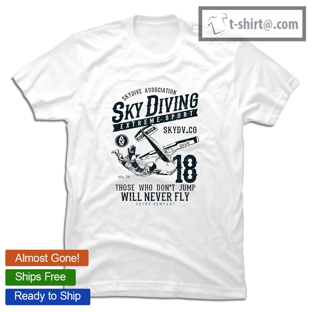 Sky Diving Kabul extreme sport those who don’t jump will never fly shirt