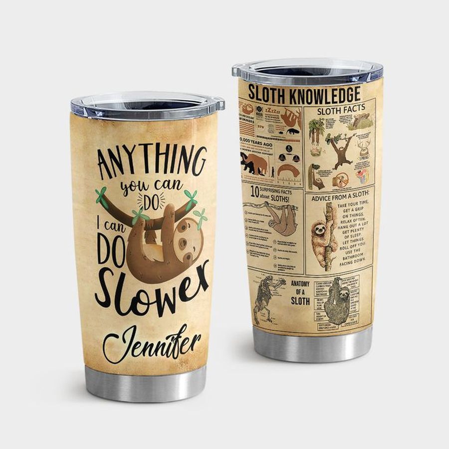 Sloth New Tumbler, Sloth Knowledge Anything You Can Do I Can Do Slower Tumbler Tumbler Cup 20oz , Tumbler Cup 30oz, Straight Tumbler 20oz