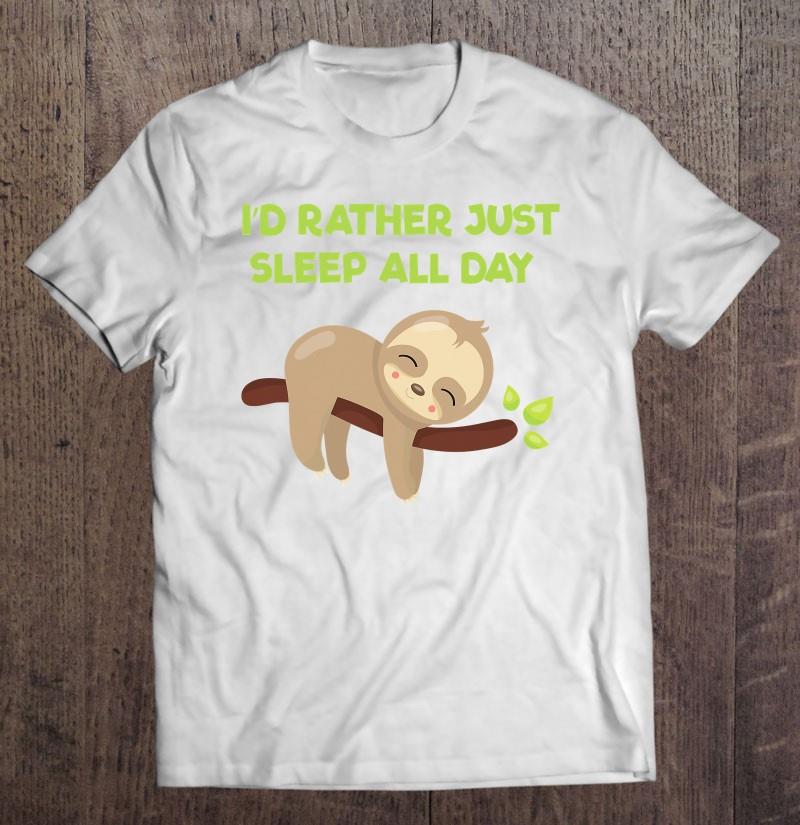 Sloth Sleeping Shirt I’d Rather Sleep Like A Sloth T-shirt