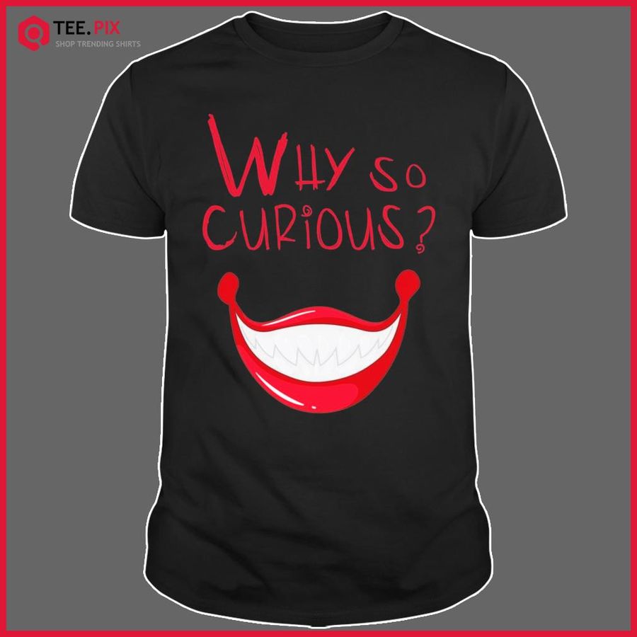 Smile Like Joker Why So Curious Shirt