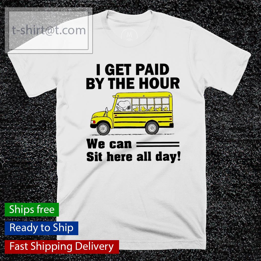 Snoopy I get paid by the hour we can sit here all day shirt