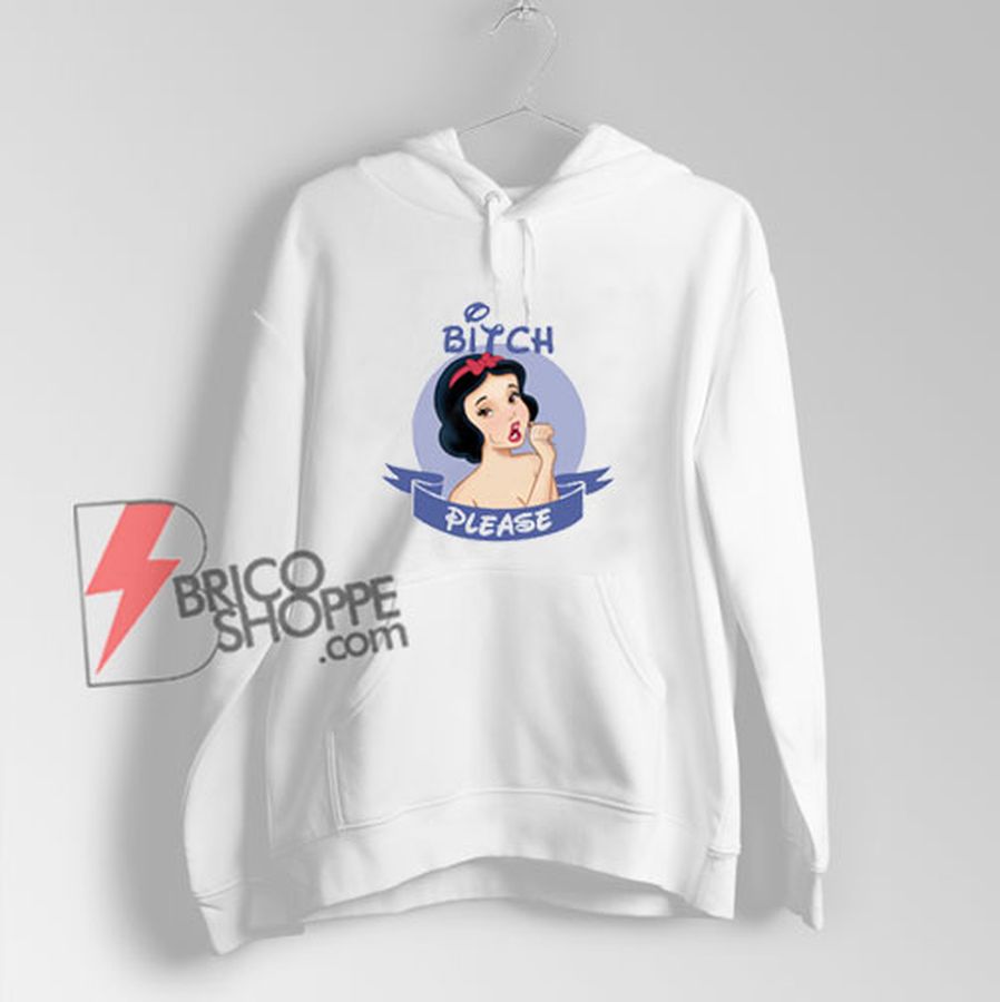 Snow white bitch please Hoodie – Funny Hoodie