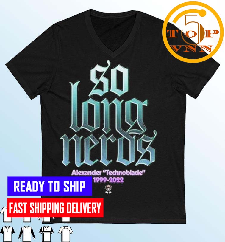 So Long Neros Alexander Technoblade 1999-2022 Fan Gifts Shirt