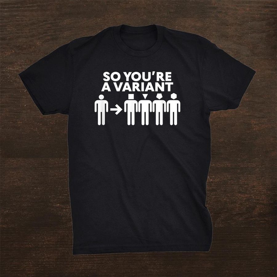 So Youre A Variant Shirt