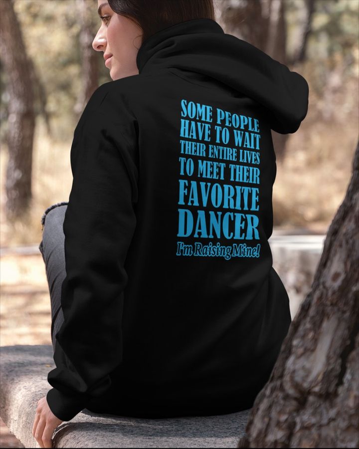 Some People Have To Wait Their Entire Lives To Meet Their Favorite Dancer Hoodie Shirts That Go Hard