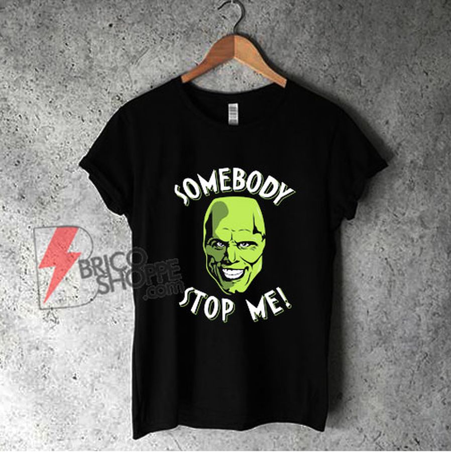Somebody Stop Me T-Shirt – Funny Shirt