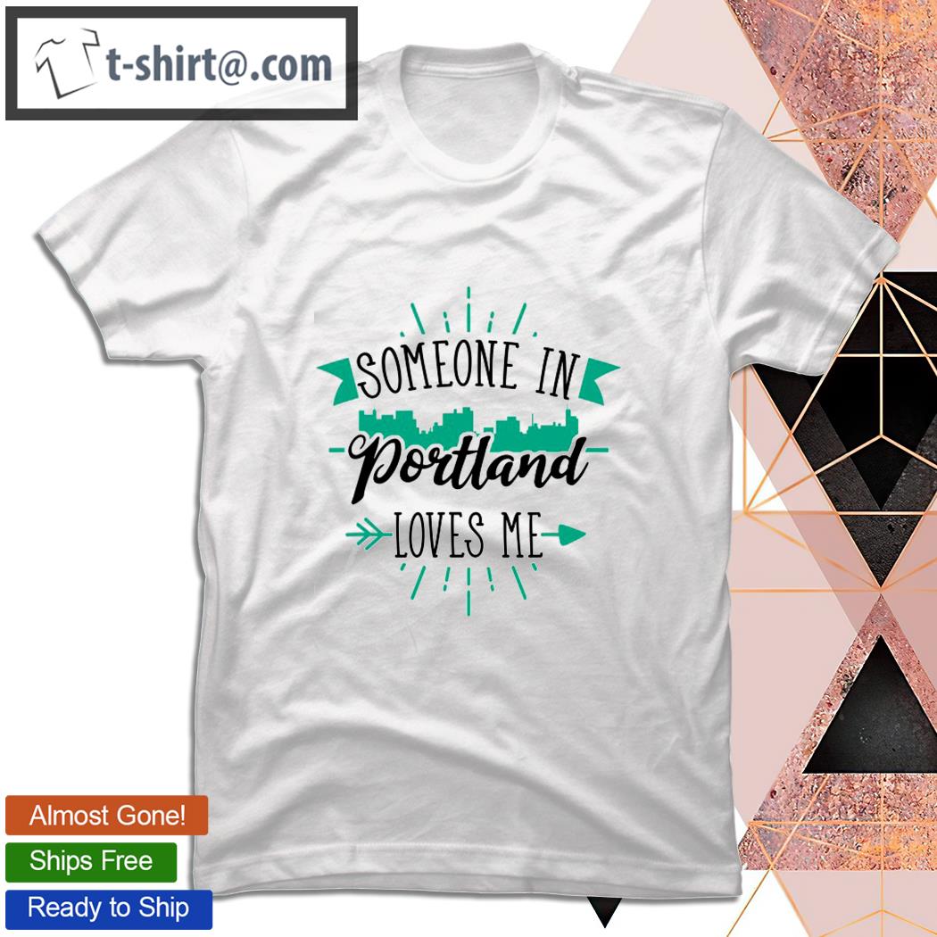 Someone In Portland Loves Me Portland Me Skyline T-shirt