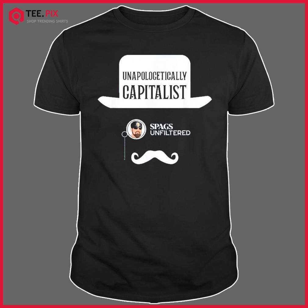 Spags Unfiltered – Unapologetically Capitalist Shirt