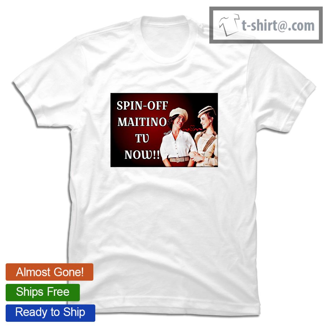 Spin off Maitino tv now shirt