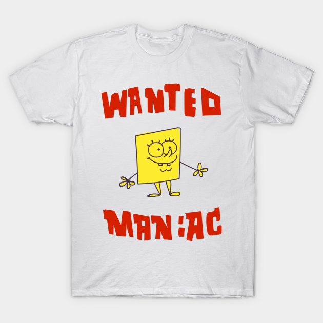 SpongeBob SquarePants Classic - Wanted Maniac T-shirt, Hoodie, SweatShirt, Long Sleeve