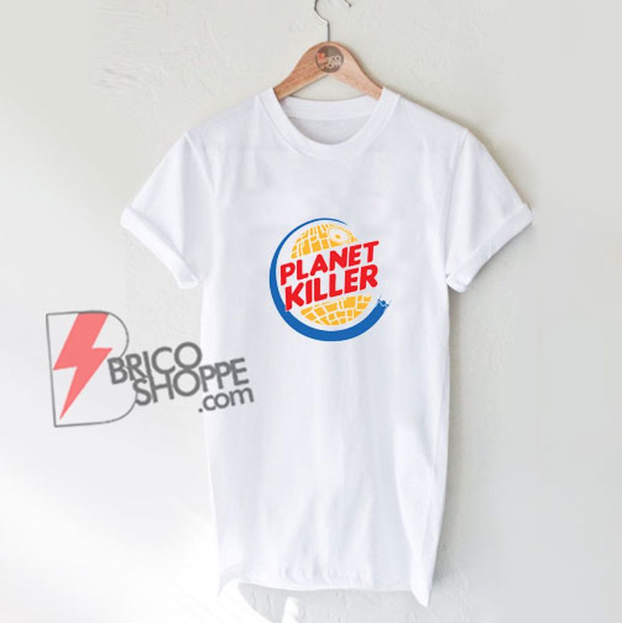 Star Wars Shirt – Planet Killer Shirt – Parody Shirt – Funny Shirt On Sale