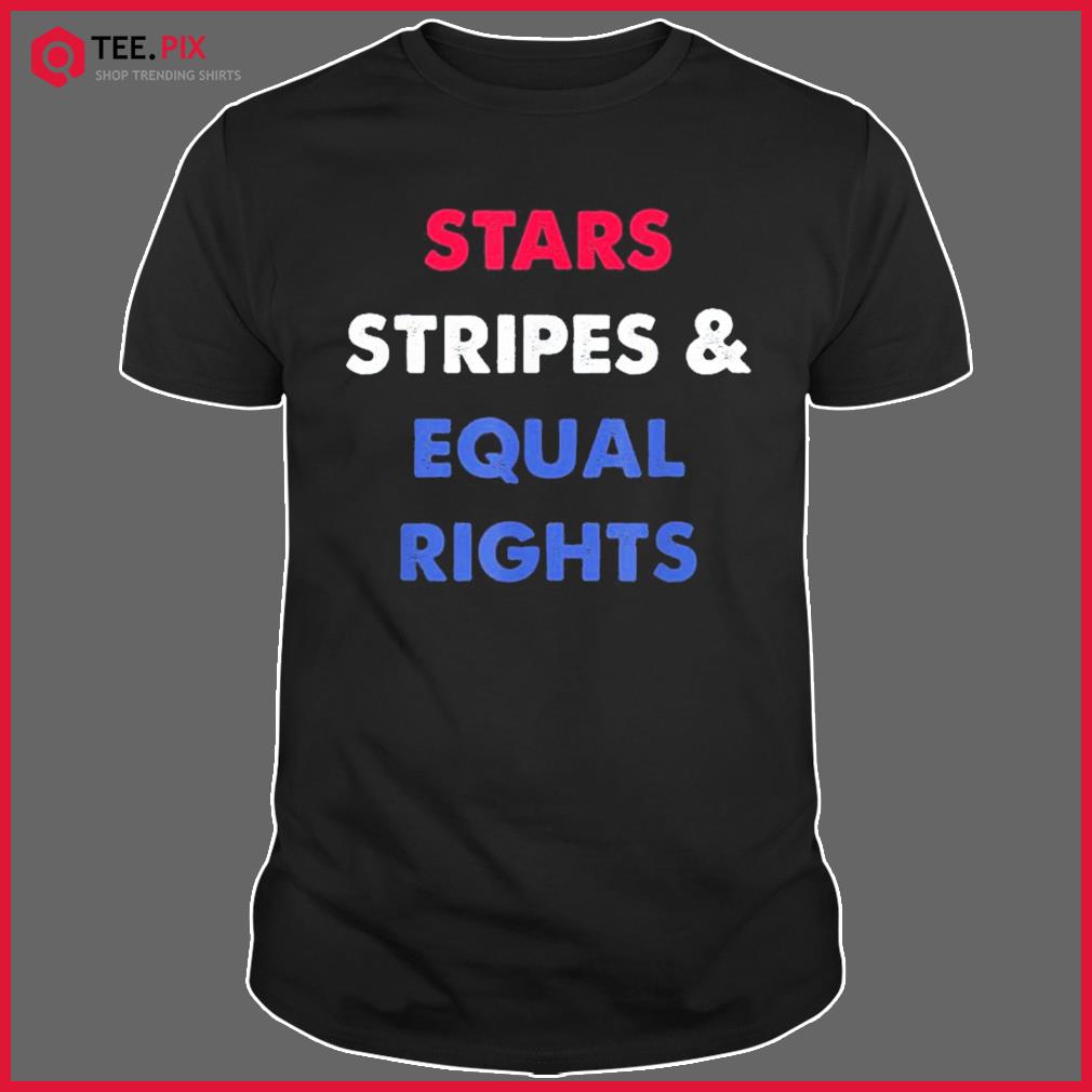 Stars Stripes & Equal Rights 4th Of July Shirt