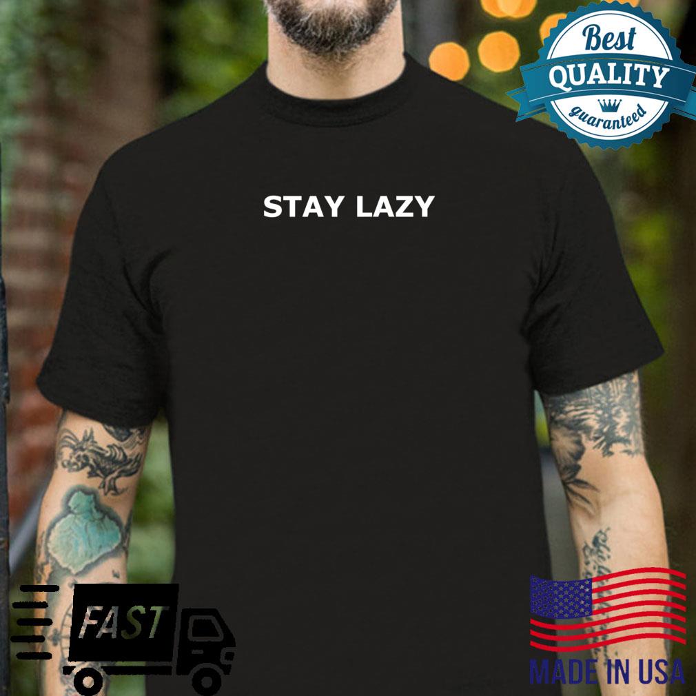 STAY LAZY Shirt