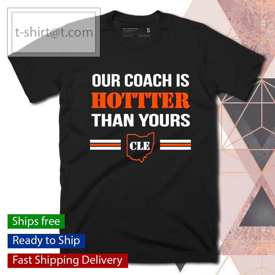Stephanie our coach is hotter than yours Cle shirt