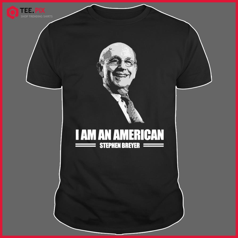 Stephen Breyer I Am A American T-shirt