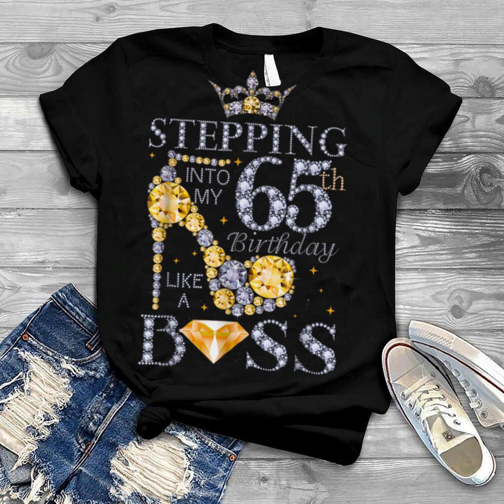 Stepping Into My 65th Birthday Like A Boss Bday Gift Women T Shirt B09JSYXMZM