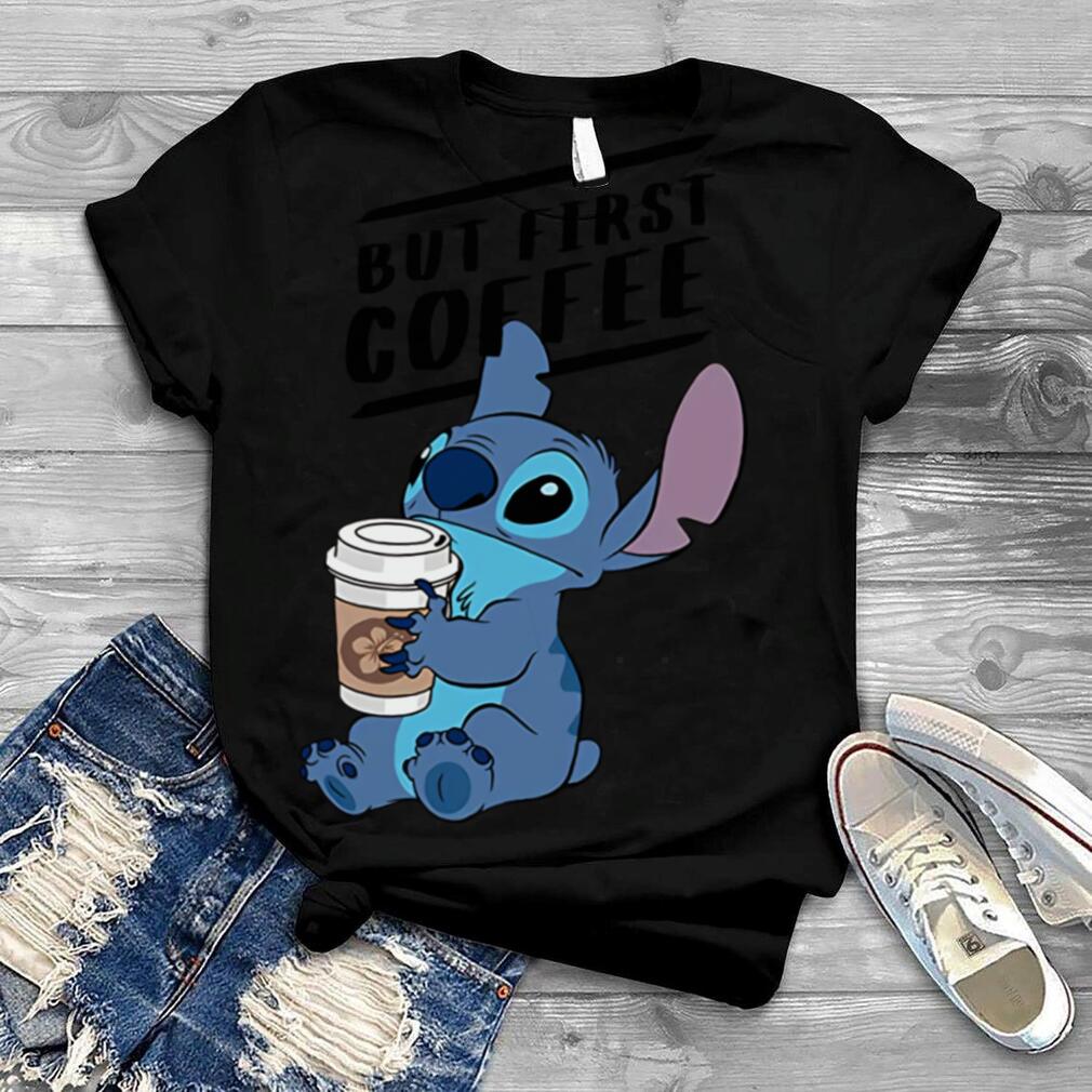 Stitch but first coffee shirt
