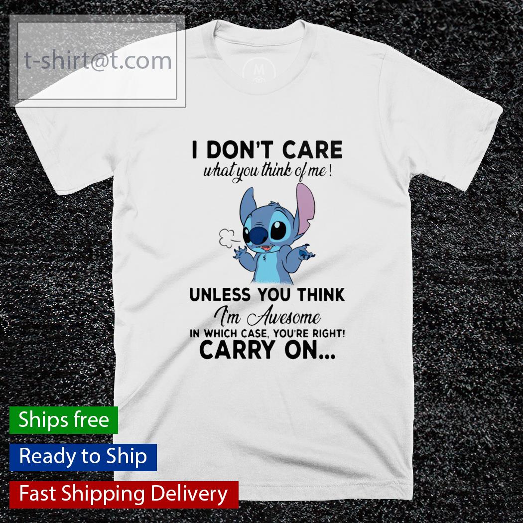 Stitch I don’t care what you think of me unless you think I’m awesome shirt