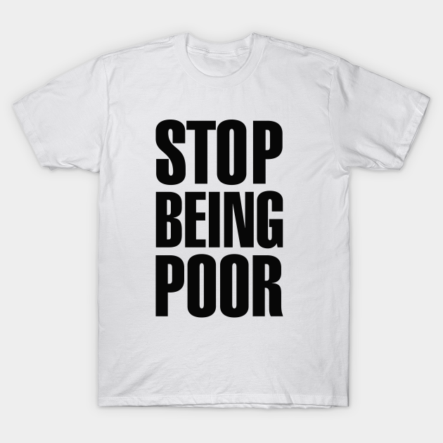 Stop Being Poor (Paris, Hilton) T-shirt, Hoodie, SweatShirt, Long Sleeve