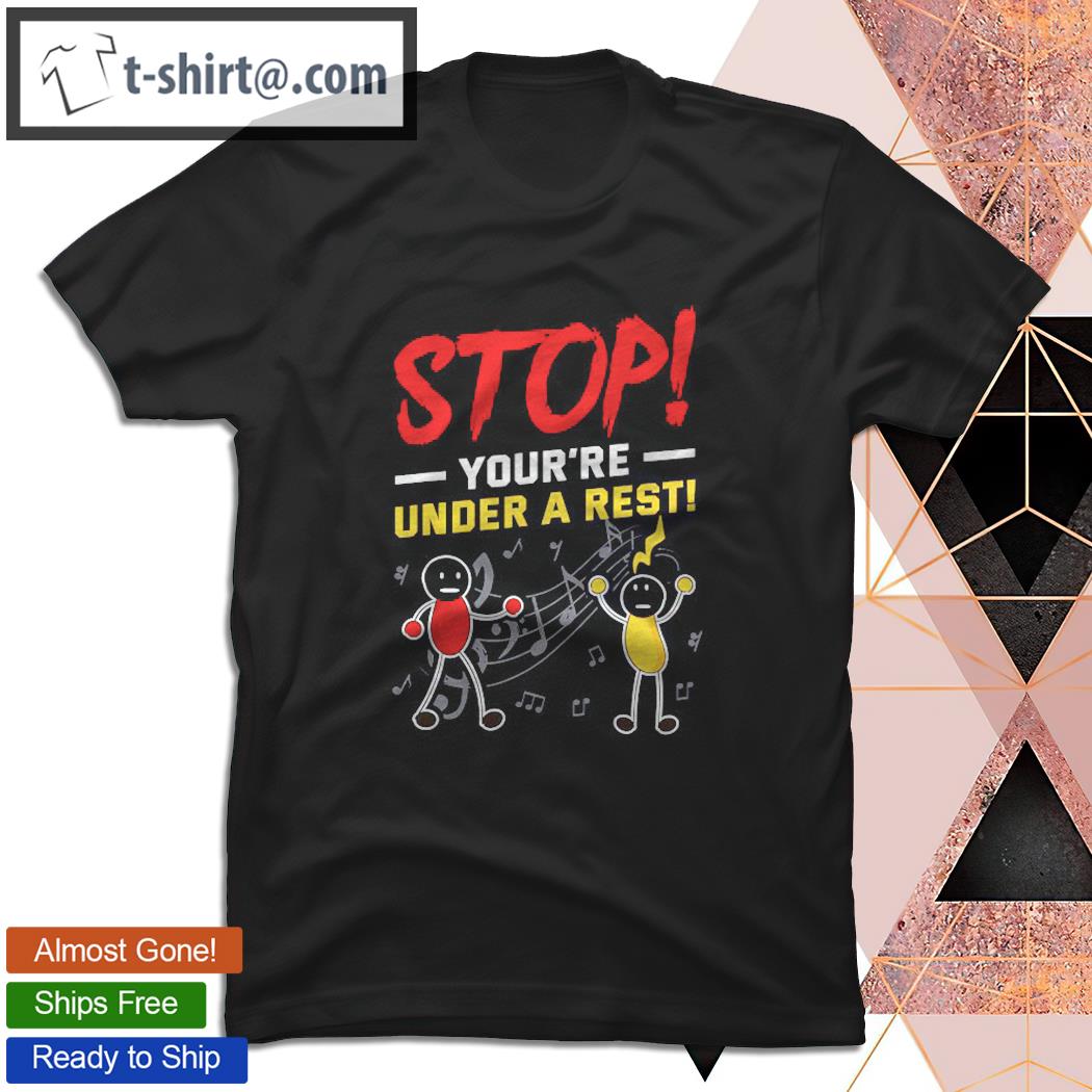 Stop You’re Under A Rest Musician Funny Music Pun T-shirt