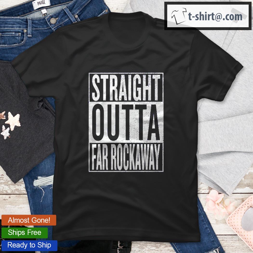 Straight Outta Far Rockaway Great Travel Outfit & Gift Idea Premium Shirt