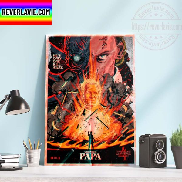 Stranger Things 4 Chapter 8 Papa He’s Only One Kill Away Home Decor Poster Canvas