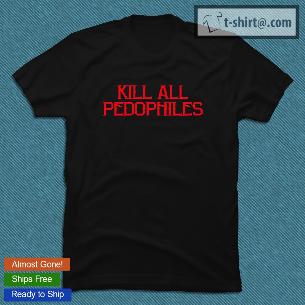 Struggle Jennings kill all pedophiles T-shirt