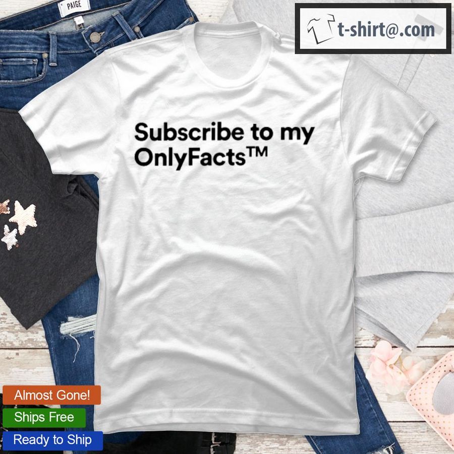 Subscribe To My Onlyfacts T-Shirt