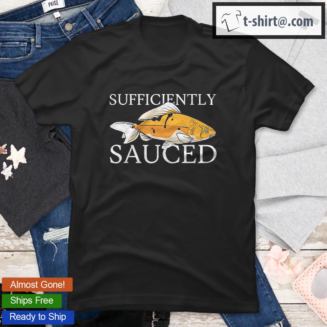 Sufficiently Sauced Fish Fishing Lover Shirt