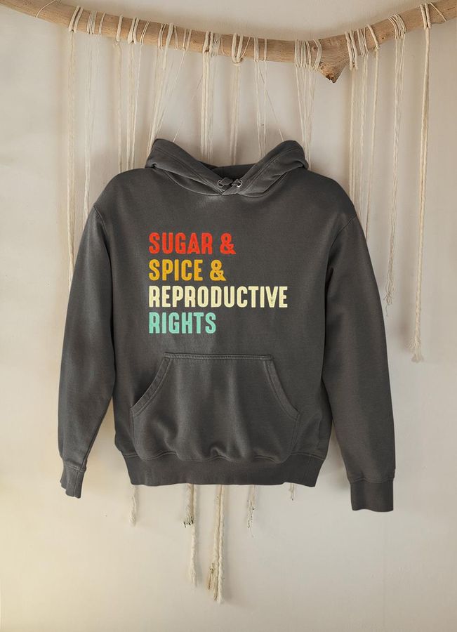 Sugar and spice and reproductive rights shirt