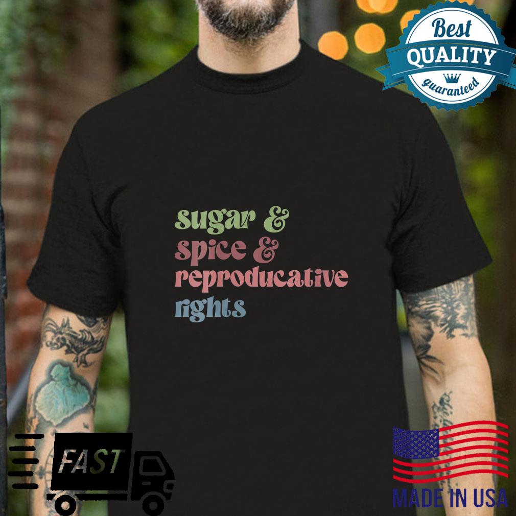 Sugar Spice Reproductive Rights Feminist Feminism Shirt
