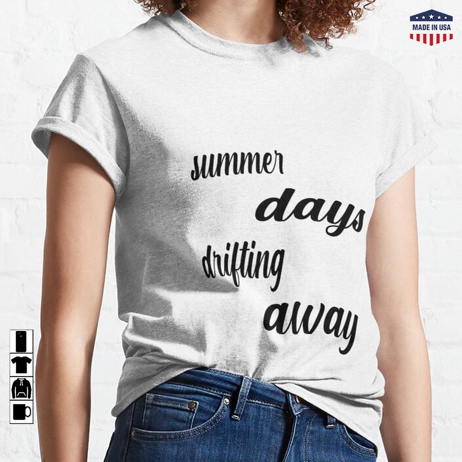 Summer Days Drifting Away Classic T-Shirt