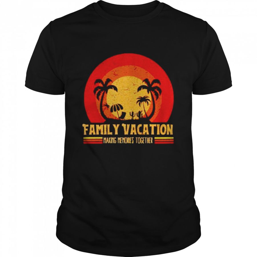 Summer family vacation making memories together shirt