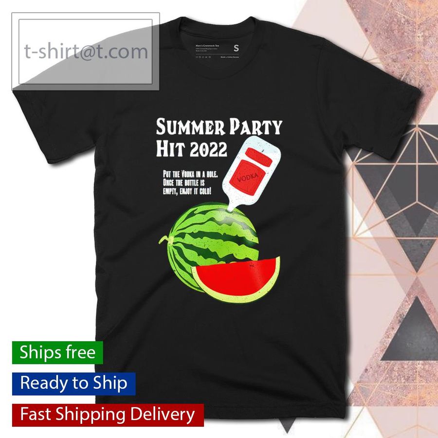 Summer Party Hit 2022 Vodka Watermelon shirt