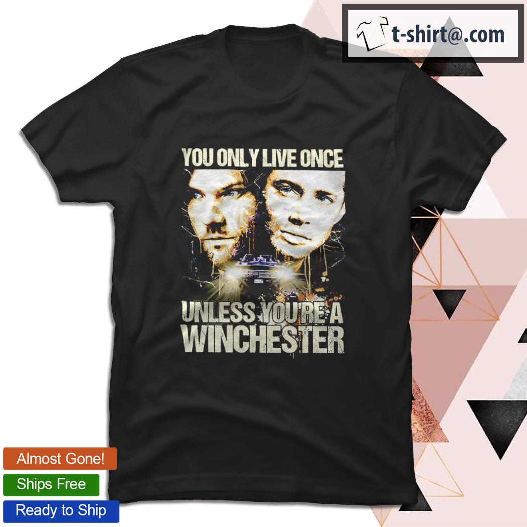 Supernatural you only live once unless you’re a Winchester shirt
