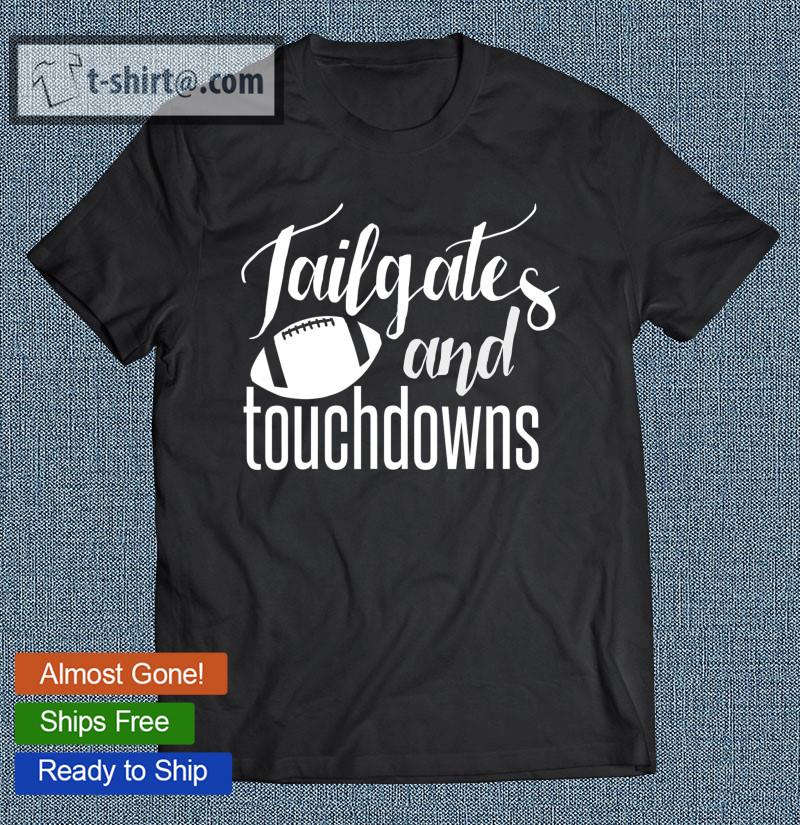 Tailgates And Touchdowns Fall Football Sayings T-shirt