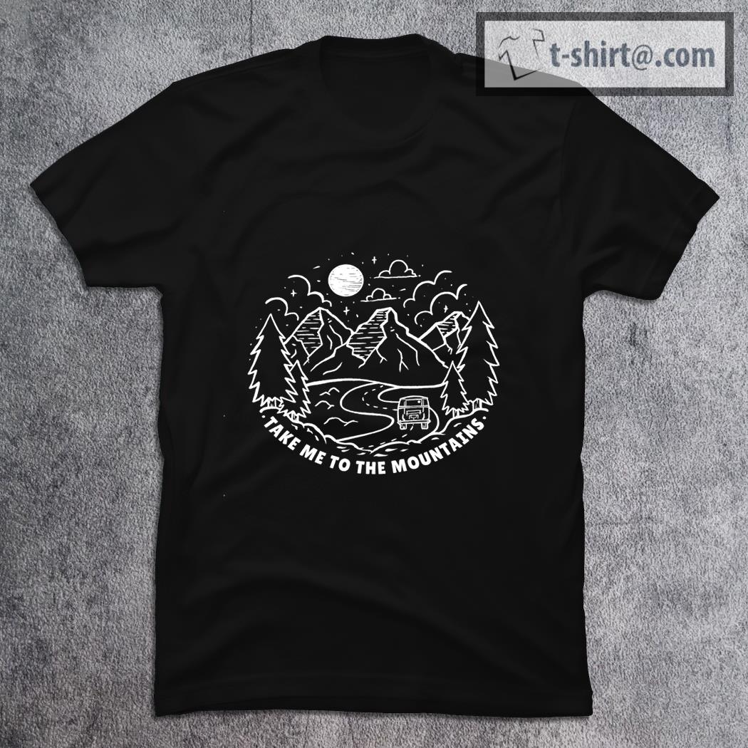 Take Me To The Mountains shirt