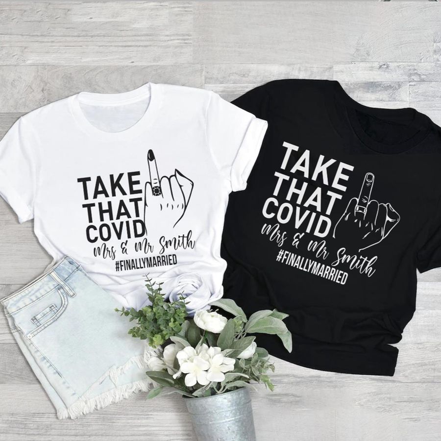 Take That Covid Mrs Mr Smith Finally Married Wedding Gift Couple Shirt